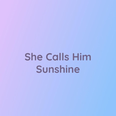 She Calls Him Sunshine | Boomplay Music