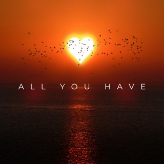 All You Have lyrics | Boomplay Music