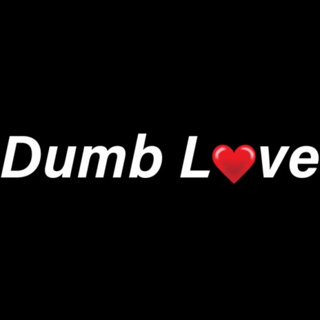 Dumb Love | Boomplay Music