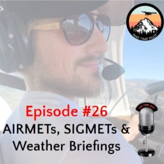 Episode #26: AIRMETs, SIGMETs & Weather Briefings
