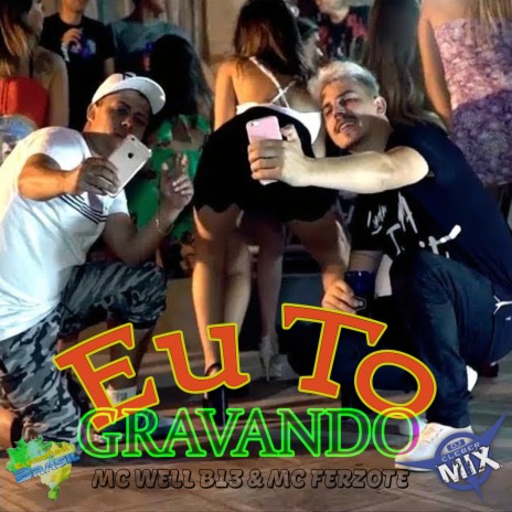 Eu To Gravando ft. Eletrofunk Brasil, Mc Well B13 & Mc Ferzote