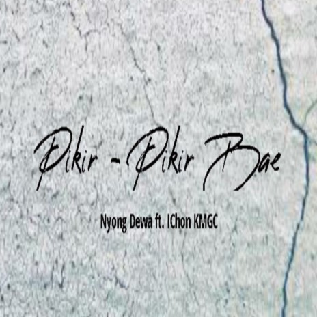 Pikir-Pikir Bae ft. Ichon KMGC | Boomplay Music