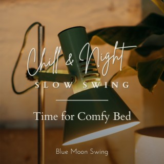 Chill & Night Slow Swing - Time for Comfy Bed