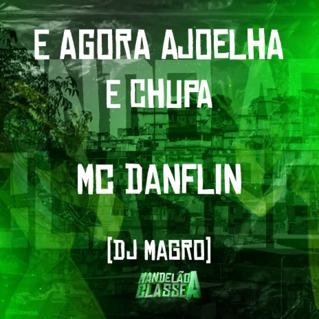 E Agora Ajoelha e Chupa ft. DJ Magro | Boomplay Music