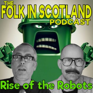Folk in Scotland - Rise of the Robots