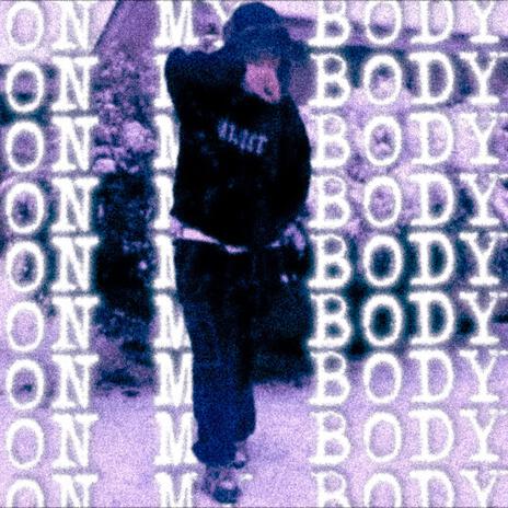 ON MY BODY | Boomplay Music