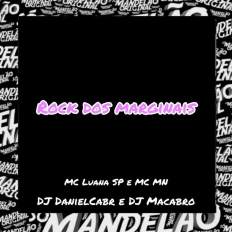 Rock dos Marginais ft. MC Luana SP, DJ DANIELCABR & DJ Macabro | Boomplay Music