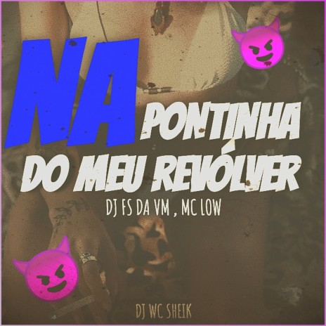 NA PONTINHA DO MEU REVÓLVER ft. mc low & DJ FS DA VM | Boomplay Music