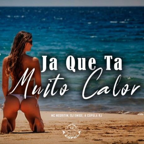 Ja Que Ta Muito Calor ft. Dj Emige & A Cúpula Rj | Boomplay Music