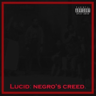 LUCID: NEGRO's CREED.