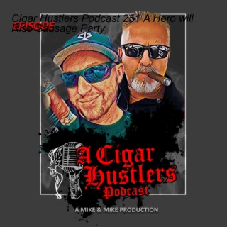 Cigar Hustlers Podcast 251 A Hero will Rise Sausage Party