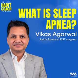 Dr. Vikas Agarwal: What is Sleep Apnea - Asia's foremost ENT surgeon