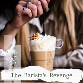 The Barista's Revenge