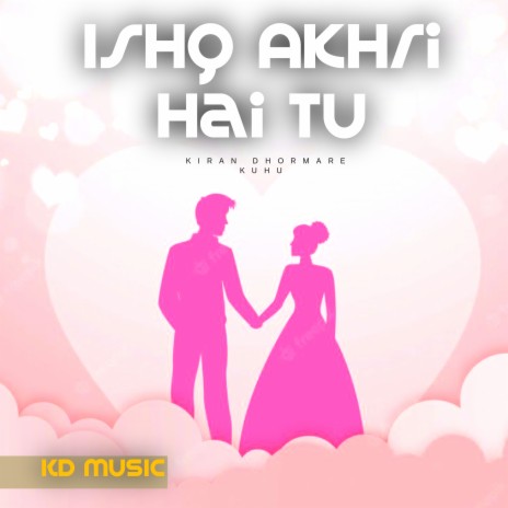 Ishq Akhri Hai Tu ft. Kuhu | Boomplay Music
