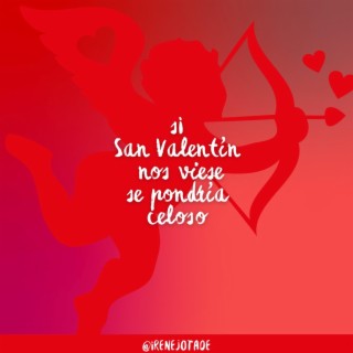 Si San Valentín nos viese se pondría celoso