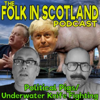 Folk in Scotland - Politcal Pigs/Underwater knife Fighting