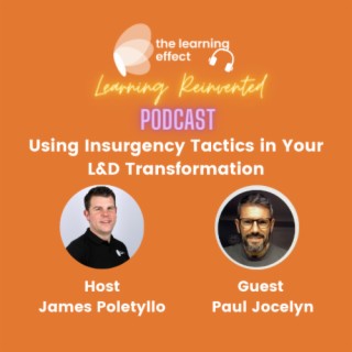 The Learning Reinvented Podcast - Episode 73 - Using Insurgency Tactics in Your L&D Transformation - Paul Jocelyn