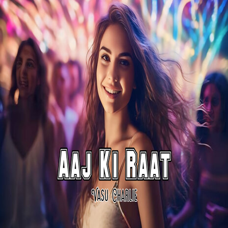 Aaj Ki Raat | Boomplay Music