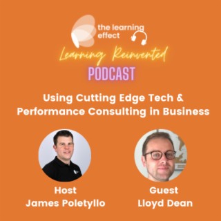Learning Reinvented Podcast - Episode 25 - Using Cutting Edge Tech & Performance Consulting in Business - Lloyd Dean
