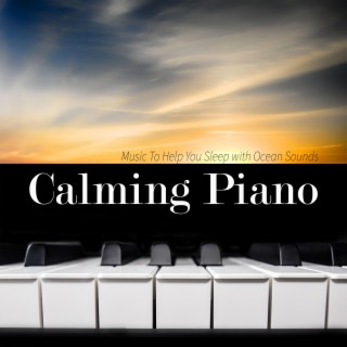 Calming Piano Music To Help You Sleep with Ocean Sounds