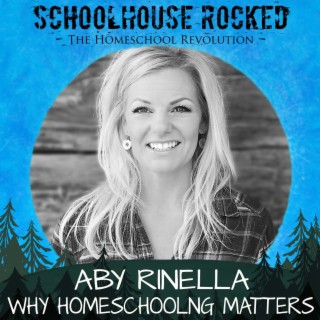 Why Homeschooling Matters - Aby Rinella, Part 1