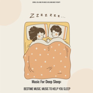 Music For Deep Sleep: Bedtime Music, Music To Help You Sleep