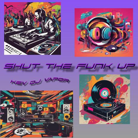 Shut the Funk Up | Boomplay Music