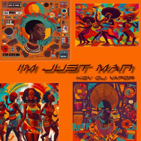 I'm Just Man | Boomplay Music