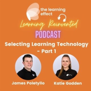 Learning Reinvented Podcast - Episode 8 - Selecting Learning Technology - Part One
