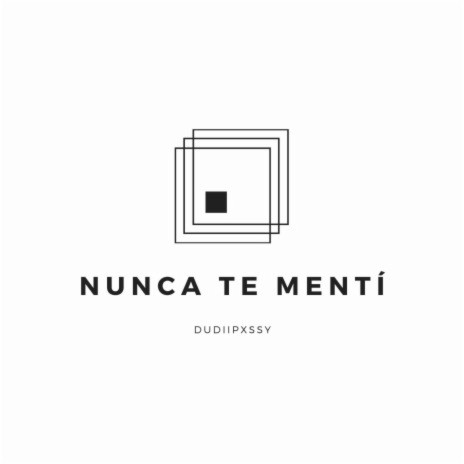 Nunca te mentí | Boomplay Music