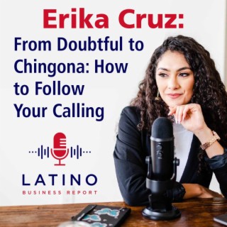 Erika Cruz: From Doubtful to Chingona: How to Follow Your Calling