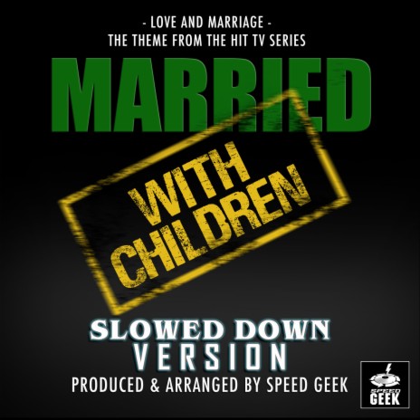 Love And Marriage (From Married... with Children) (Slowed Down Version)