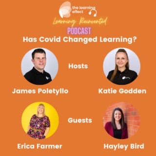 Learning Reinvented Podcast - Episode 14 - Has Covid Changed Learning? - Erica Farmer and Hayley Bird