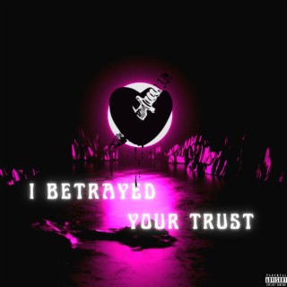 I Betrayed Your Trust