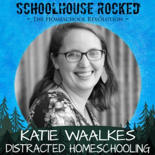 Overcoming Distractions: Finding Purpose in Homeschooling - Katie Waalkes, Part 1