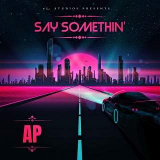 Say Somethin' lyrics | Boomplay Music