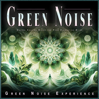 Green Noise: Sacred Healing Waves for Pure Relaxation Bliss