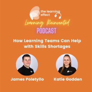 Learning Reinvented Podcast - Episode 24 - How Learning Teams Can Help Skills Shortages