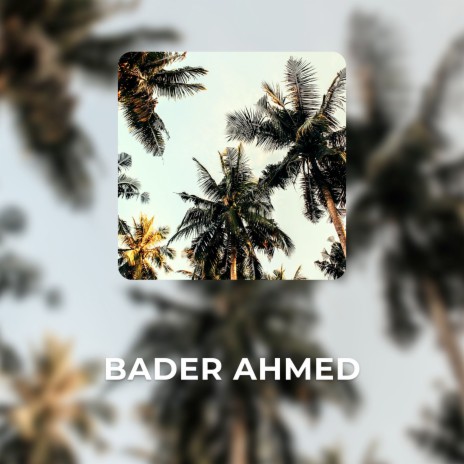 Bader Ahmed | Boomplay Music