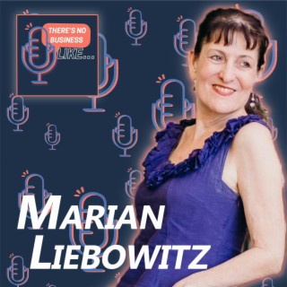 Ep. 17 Marian Liebowitz: What Puts Fire in Your Belly?