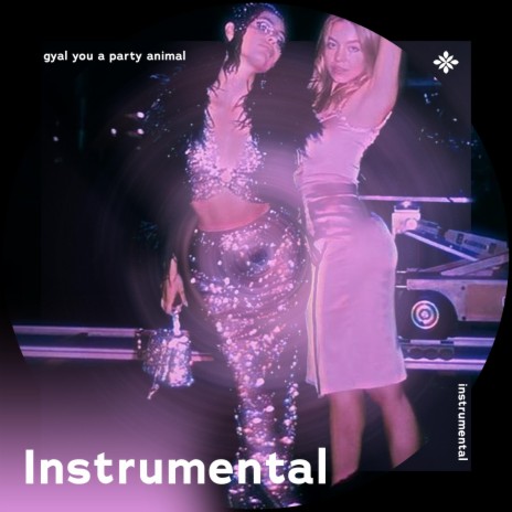 gyal you a party animal - instrumental ft. karaokey & Tazzy | Boomplay Music