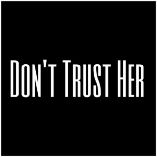 Don't Trust Her