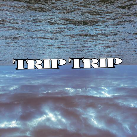 TRIP TRIP | Boomplay Music