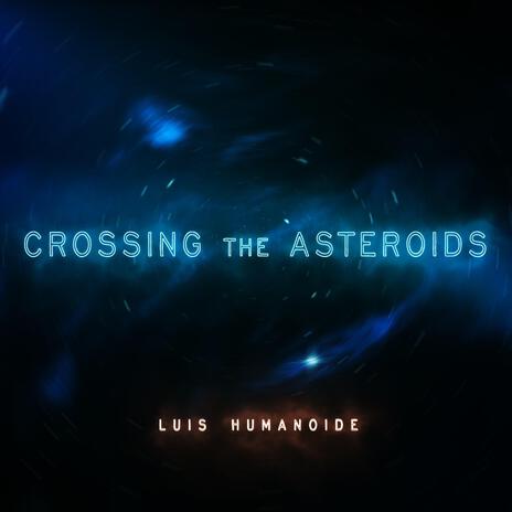 Crossing the Asteroids | Boomplay Music