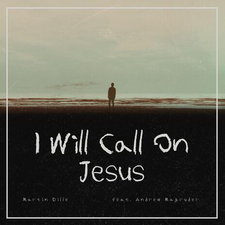 I Will Call On Jesus ft. Andrew Magruder | Boomplay Music