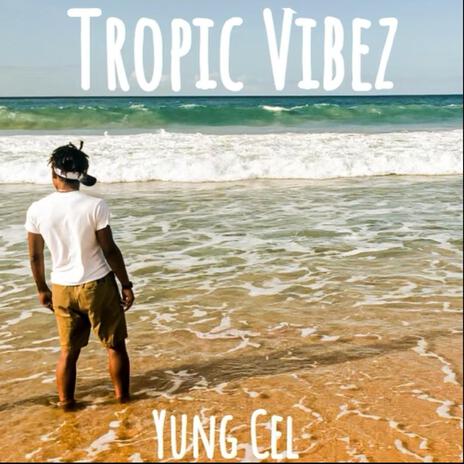 Tropic Vibez ft. Yung Cel | Boomplay Music