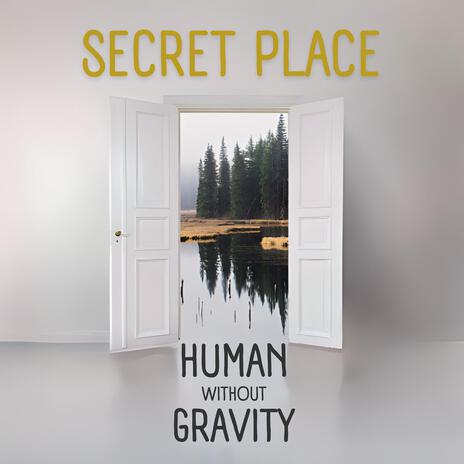 Secret Place ft. Human Without Gravity | Boomplay Music