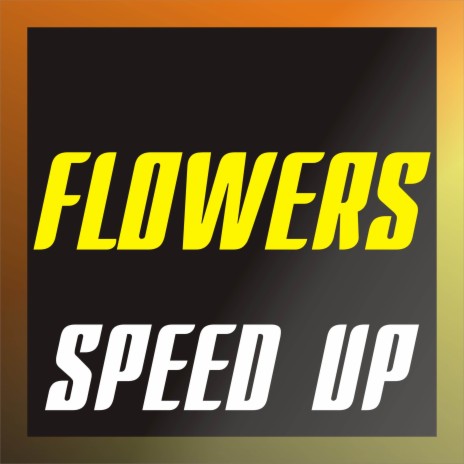 Flowers (Speed Up) | Boomplay Music