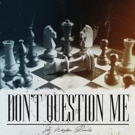 Don't Question Me ft. Waylon Reavis | Boomplay Music