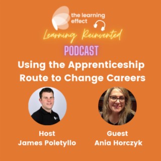 The Learning Reinvented Podcast - Episode 47 - Using the Apprenticeship Route to Change Careers - Ania Horczyk